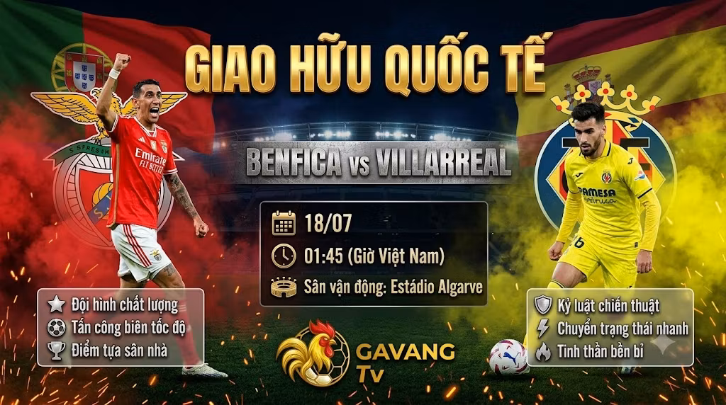 Nhận định Benfica vs Villarreal (01h45 ngày 18/7): Đôi công mãn nhãn